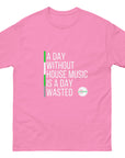 A Day Without House Music Is a Day Wasted - Unisex classic tee
