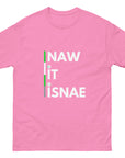 Naw It Isnae Scottish Banter T - Unisex classic tee