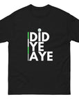 Did Ye Aye Unisex classic tee