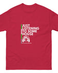 Just Listening To Some House Unisex classic tee
