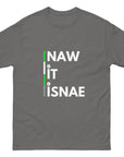 Naw It Isnae Scottish Banter T - Unisex classic tee