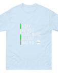 A Day Without House Music Is a Day Wasted - Unisex classic tee