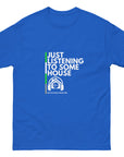 Just Listening To Some House Unisex classic tee
